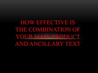 HOW EFFECTIVE IS
THE COMBINATION OF
YOUR MAIN PRODUCT
AND ANCILLARY TEXT
 