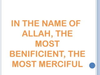 IN THE NAME OF
   ALLAH, THE
     MOST
BENIFICIENT, THE
MOST MERCIFUL
 