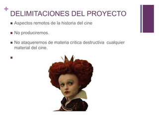 +
    DELIMITACIONES DEL PROYECTO
       Aspectos remotos de la historia del cine

       No produciremos.

       No ataqueremos de materia critica destructiva cualquier
        material del cine.

    
 