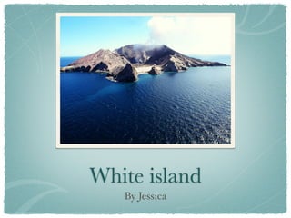 White island
   By Jessica
 