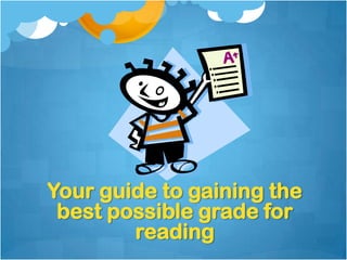Your guide to gaining the
 best possible grade for
        reading
 