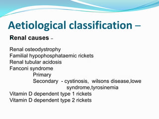 Biochemical classification –
 CALCIUM DEFICIENCY WITH SECONDARY
 HYPERPARATHYROIDISM             –

 Vitamin D deficienc...