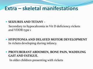 Practical approach to child with
rickets.
 Level 1. Is it true rickets or rickets like states ?


 Do preliminary invest...
