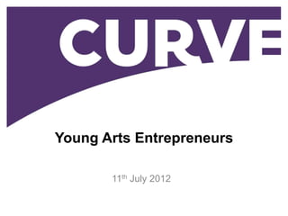Young Arts Entrepreneurs

       11th July 2012
 