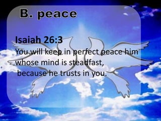 Isaiah 26:3
You will keep in perfect peace him
whose mind is steadfast,
 because he trusts in you.
 