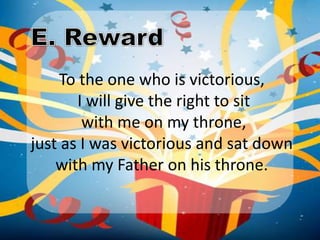 To the one who is victorious,
       I will give the right to sit
        with me on my throne,
just as I was victorious and sat down
    with my Father on his throne.
 