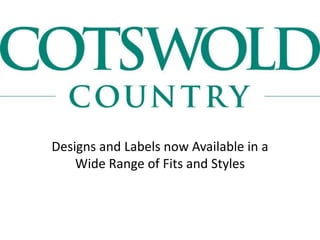 Designs and Labels now Available in a
    Wide Range of Fits and Styles
 
