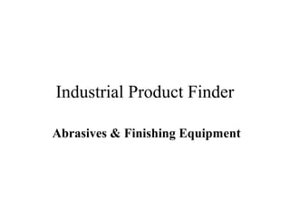Industrial Product Finder

Abrasives & Finishing Equipment
 