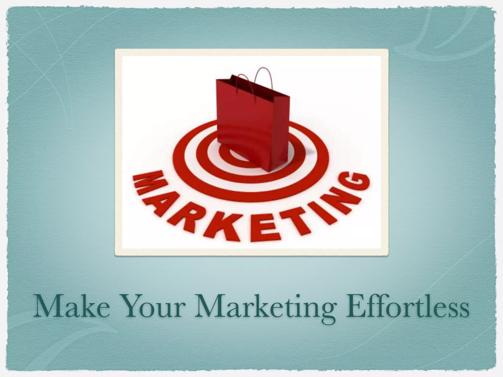 Make Your Marketing Effortless