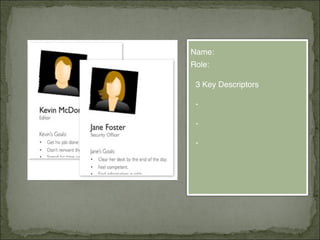 Name:
Role:
3 Key Descriptors
-
-
-