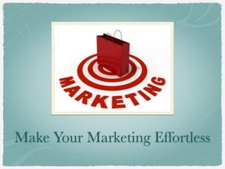 Make Your Marketing Effortless
 