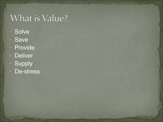 • Solve
• Save
• Provide
• Deliver
• Supply
• De-stress
 