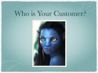 Who is Your Customer?
 