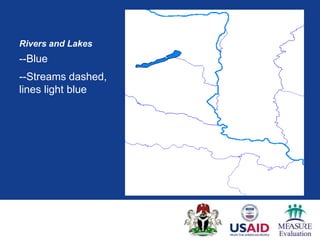 Rivers and Lakes
--Blue
--Streams dashed,
lines light blue
 