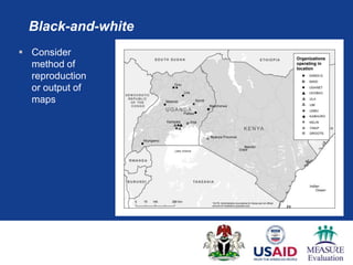 Black-and-white
 Consider
  method of
  reproduction
  or output of
  maps
 