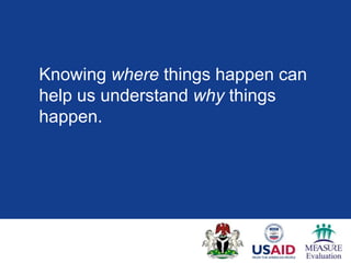 Knowing where things happen can
help us understand why things
happen.
 