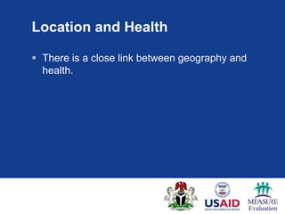 Location and Health

 There is a close link between geography and
  health.
 