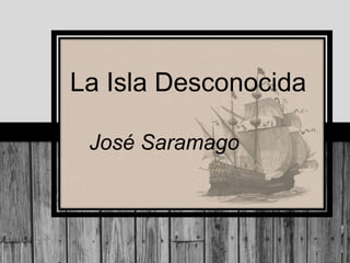 La Isla Desconocida

 José Saramago
 
