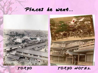 Places he went…




TOKYO       TOKYO HOTEL
 