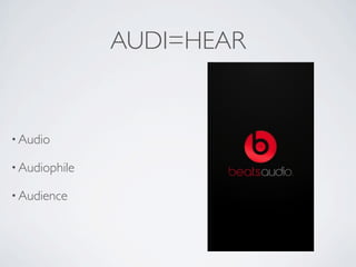 AUDI=HEAR


• Audio

• Audiophile

• Audience
 