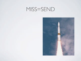 MISS=SEND
 