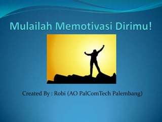 Created By : Robi (AO PalComTech Palembang)
 