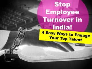 Stop
 Employee
Turnover in
  India!
 