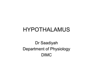 HYPOTHALAMUS

      Dr Saadiyah
Department of Physiology
         DIMC
 