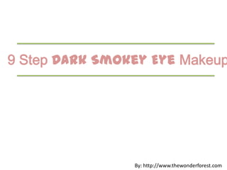 9 Step Dark Smokey Eye Makeup




                By: http://www.thewonderforest.com
 