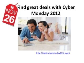 Find great deals with Cyber
       Monday 2012




         http://bestcybermonday2012.com/
 