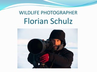 WILDLIFE PHOTOGRAPHER
 Florian Schulz
 