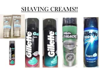 SHAVING CREAMS!!
 