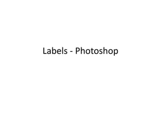 Labels - Photoshop
 