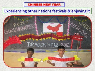 CHINESE NEW YEAR

Experiencing other nations festivals & enjoying it
 