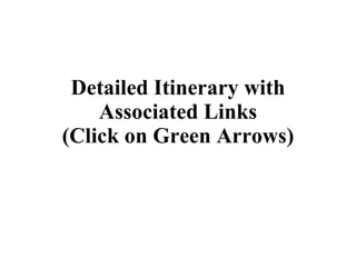 Detailed Itinerary with Associated Links (Click on Green Arrows) 