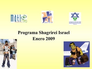 Programa Shagrirei Israel Enero 2009 