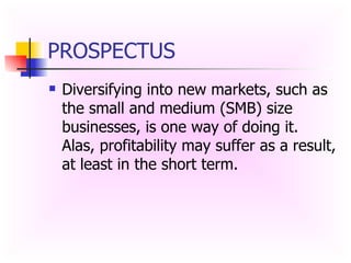 PROSPECTUS  Diversifying into new markets, such as the small and medium (SMB) size businesses, is one way of doing it.  Alas, profitability may suffer as a result, at least in the short term. 