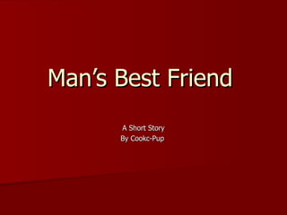 Man’s Best Friend   A Short Story By Cookc-Pup  