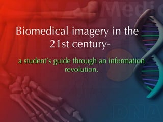 Biomedical imagery in the  21st century- a student’s guide through an information revolution. 