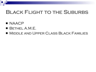 Black Flight to the Suburbs NAACP Bethel A.M.E. Middle and Upper Class Black Families 