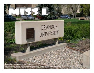 Brandon University by Wasme.
http://www.flickr.com/photos/presley_perswain/494098076/
 