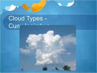 Cloud Types -
Cumulonimbus
 
