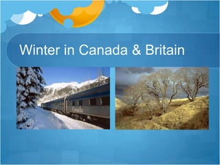 Winter in Canada & Britain
 