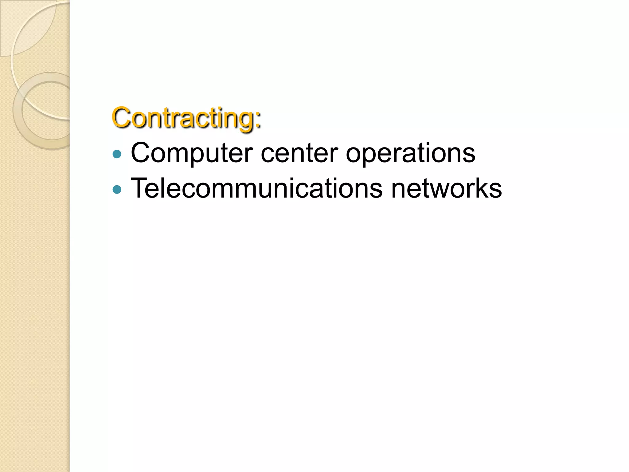Contracting:
 Computer center operations
 Telecommunications networks
 