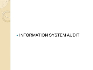    INFORMATION SYSTEM AUDIT
 