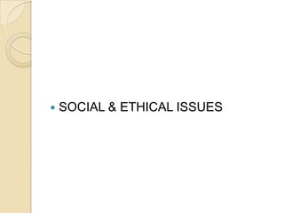    SOCIAL & ETHICAL ISSUES
 