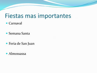 Fiestas mas importantes
Carnaval
Semana Santa
Feria de San Juan
Almossassa