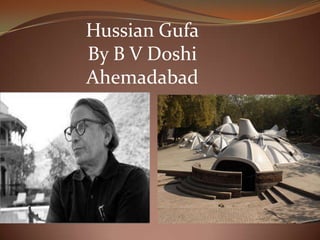 Hussian Gufa
By B V Doshi
Ahemadabad
 