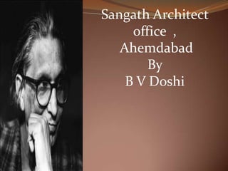 Sangath Architect
office ,
Ahemdabad
By
B V Doshi
 