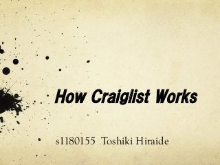 How  Craiglist  Works
	
 
s1180155 Toshiki Hiraide	
 
 